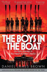 The Boys In The Boat : An Epic Journey to the Heart of Hitlers Berlin