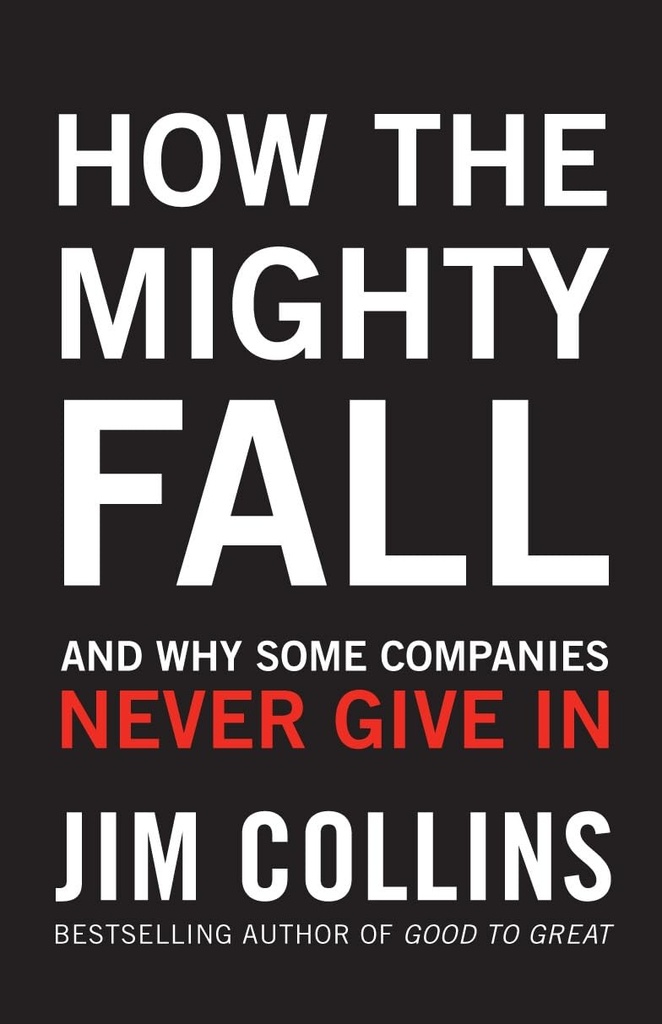 How The Mighty Fall : And Why Some Companies Never Give In