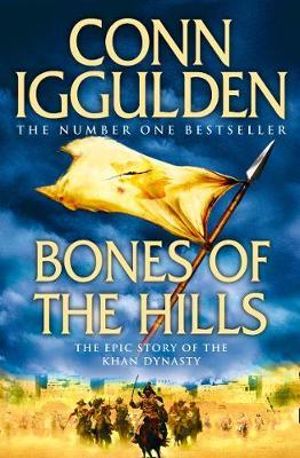 Bones of the Hills : The Epic Story Of The Khan Dynasty