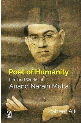 Poet of Humanity: Life and Works of Anand Narain Mulla