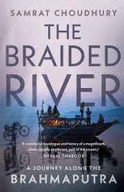 The Braided River : A Journey Along The Brahmaputra