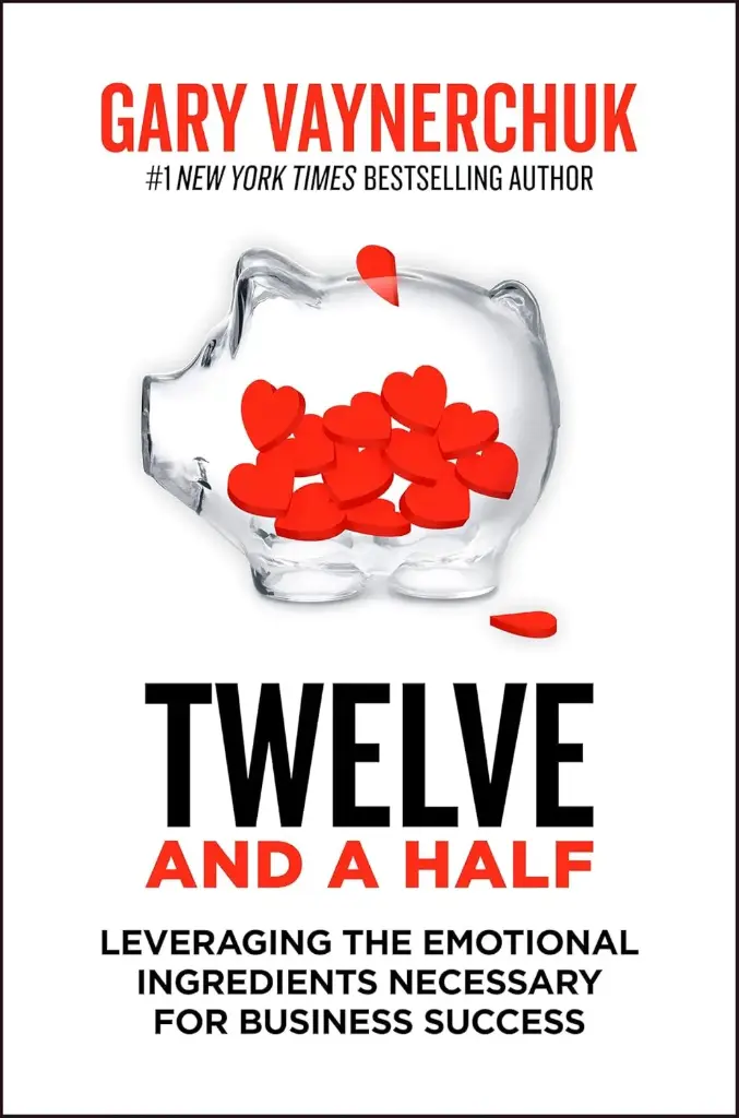 Twelve And A Half : Leveraging The Emotional Ingredients Necessary For Business Success