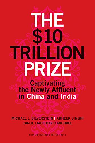 The $10 Trillion Prize : Captivating the Newly Affluent in China and India