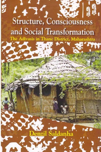 Structure, Consciousness and Social Transformation : The Adivasis In Thana District, Maharashtra