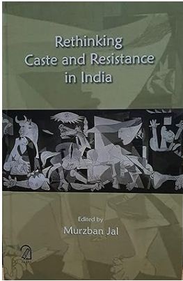 Rethinking Caste and Resistance in India