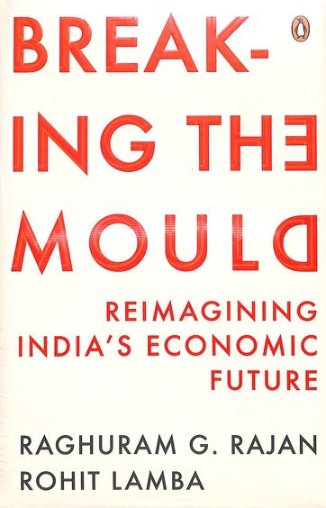Breaking The Mould : Reimagining Indias Economic Future