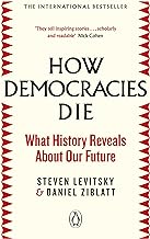 How Democracies Die : What History Reveals About Our Future