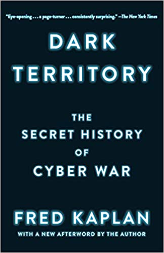 Dark Territory : The Secret Secret History of Cyber War