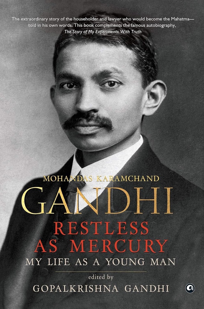 Gandhi : Restless As Mercury My Life As A Young Man