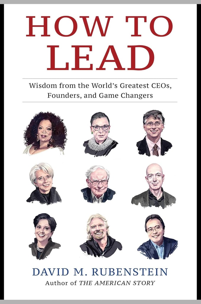 How To Lead : Wisdom from the Worlds Greatest CEOs, Founders, and Game Changers