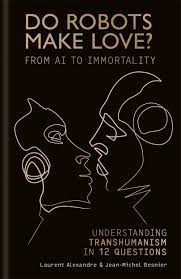 Do Robots Make Love? From AI To Immortality