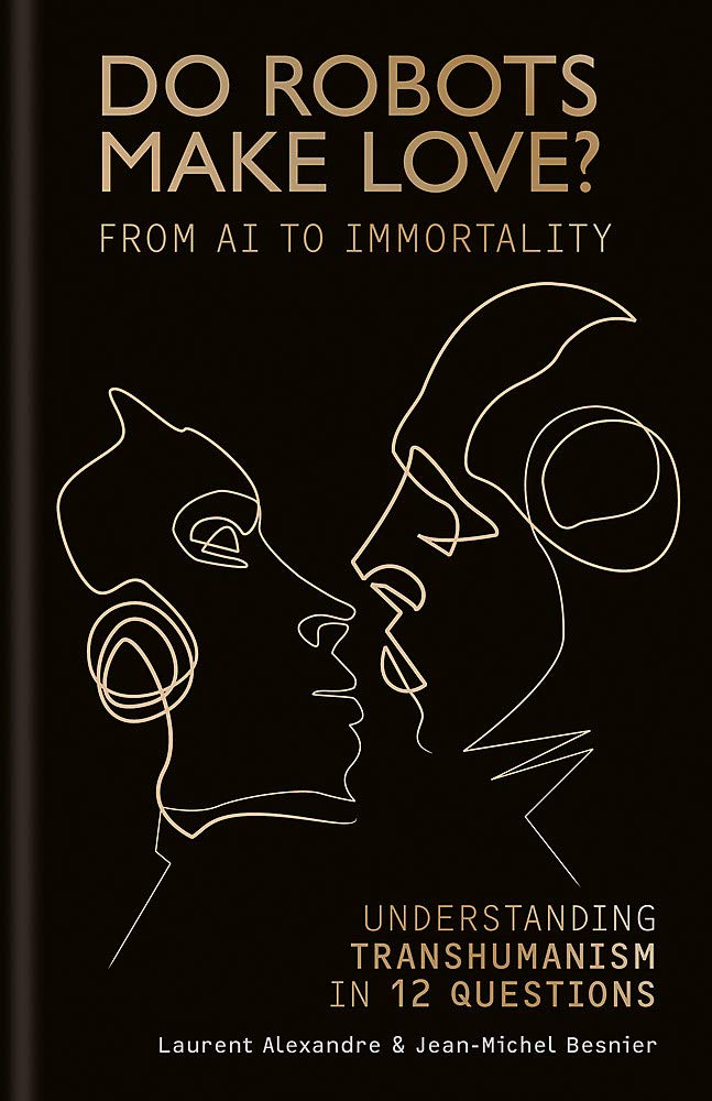 Do Robots Make Love? From AI To Immortality