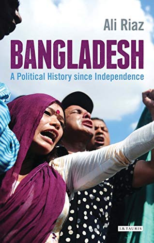 Bangladesh : A Political History since Independence