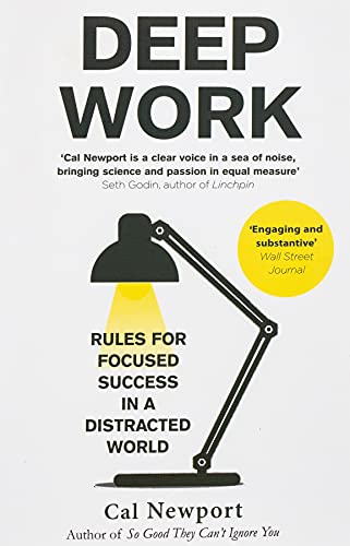 Deep Work : Rules For Focused Success In a Distracted World