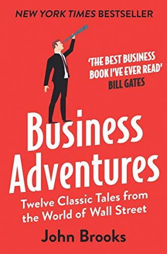 Business Adventures : Twelve Classic Tales from the World of Wall Street