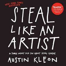 Steal Like An Artist : 10 Things Nobody Told You about Being Creative