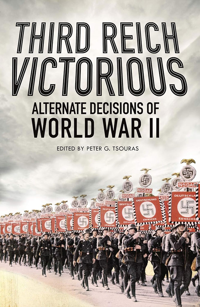 Third Reich Victorious : Alternative Decisions of World War II