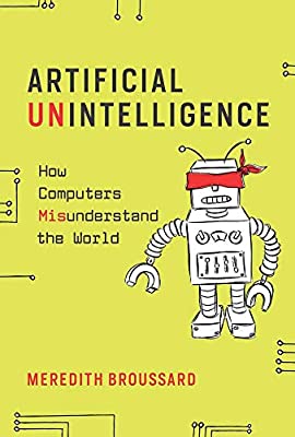 Artificial Unintelligence : How Computers Misunderstand the World