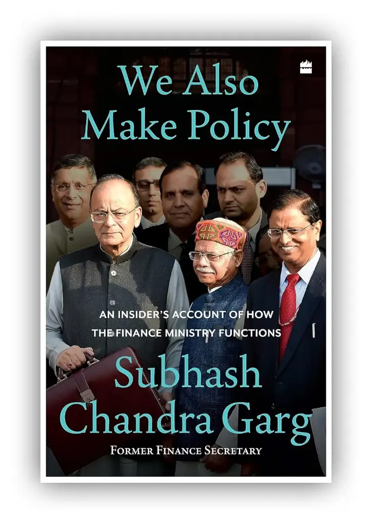 We Also Make Policy : An Insiders Account of How The Finance Ministry Functions