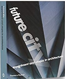 Future City : Experiment and Utopia In Architecture