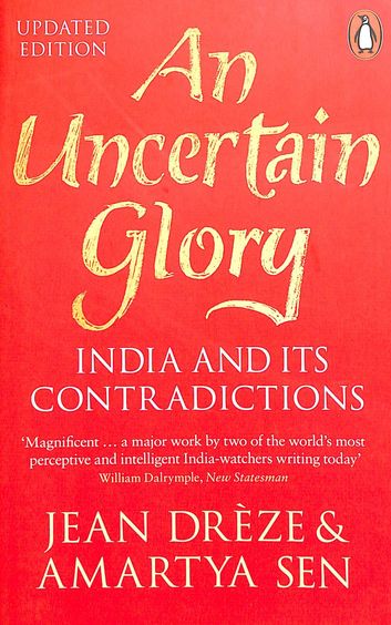 An Uncertain Glory : India And Its Contradictions