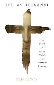 The Last Leonardo : The Secret Lives of the Worlds Most Expensive Painting
