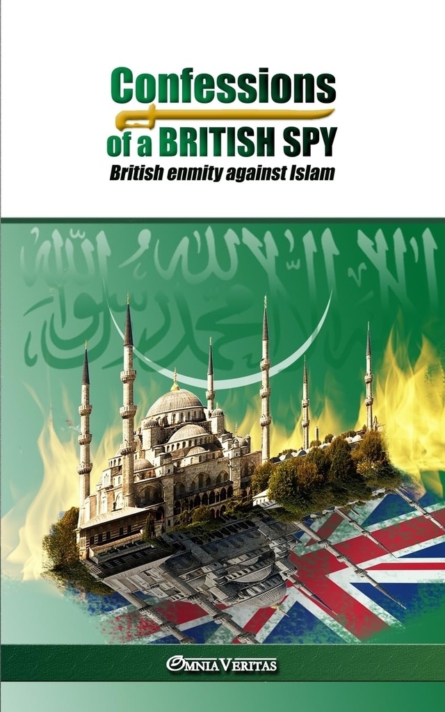 Confessions of a British Spy : British Enmity Against Islam