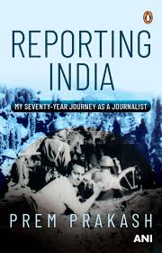 Reporting India : My Seventy-Year Journey As A Journalist