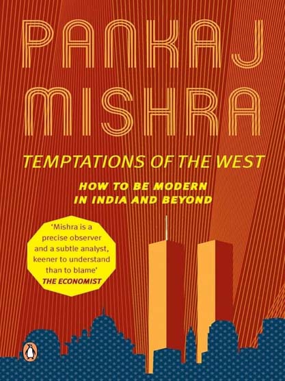 Temptations of The West : How To Be Modern In India and Beyond