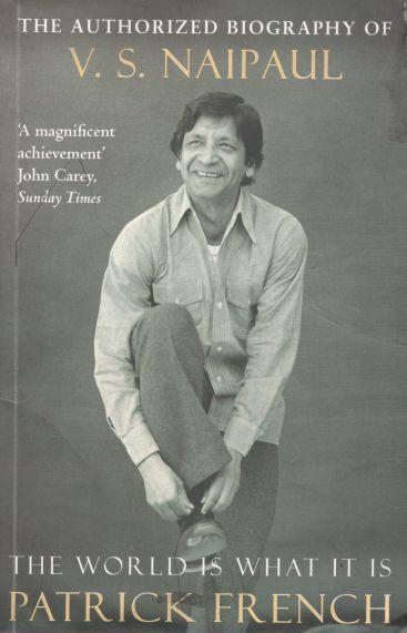 The World Is What It Is : The Authorized Biography of V.S. Naipaul