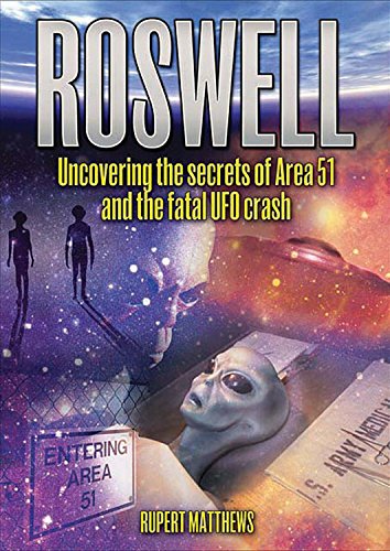 Roswell : Uncovering the secrets of Area 51 and the fatal UFO crash