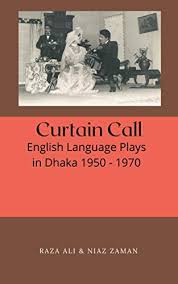 Curtain Call English Language Plays in Dhaka 1950-1970