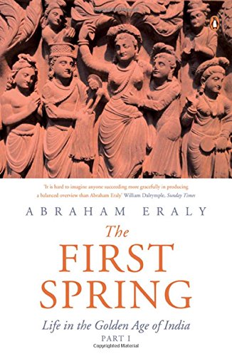 The First Spring : Life in the Golden Age of India (Part 1)