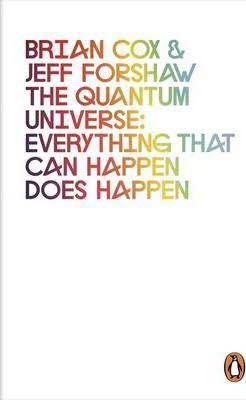 The Quantum Universe : Everything That an Happen Does Happen