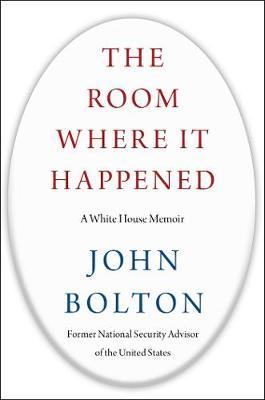 The Room Where It Happened : A White House Memoir
