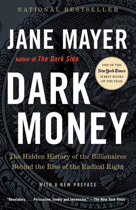 Dark Money : The Hidden History of the Billionaires