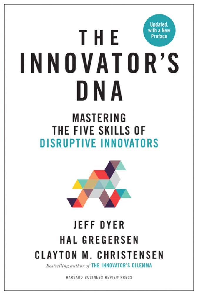 The Innovators DNA : Mastering The Five Skills Of Disruptive Innovators