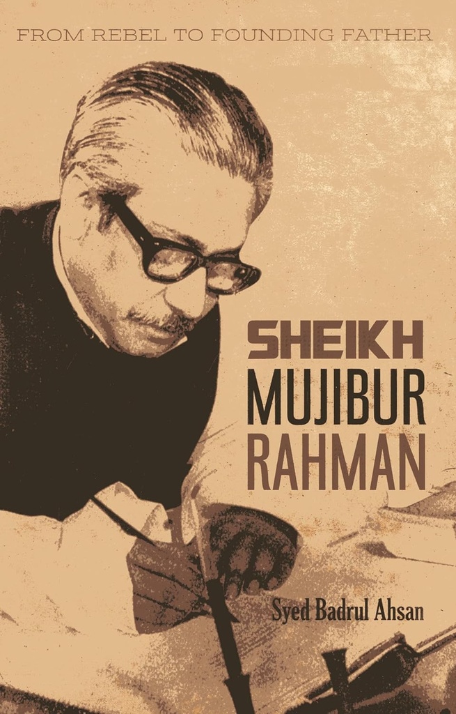 From Rebel To Founding Father : Sheikh Mujibur Rahman (Niyogi Books)