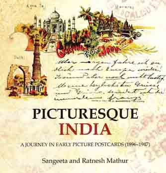 Picturesque India : A Journey In Early Picture Postcards (1896-1947)