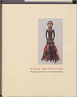 Naga Identities : Changing Local Cultures in the Northeast of India