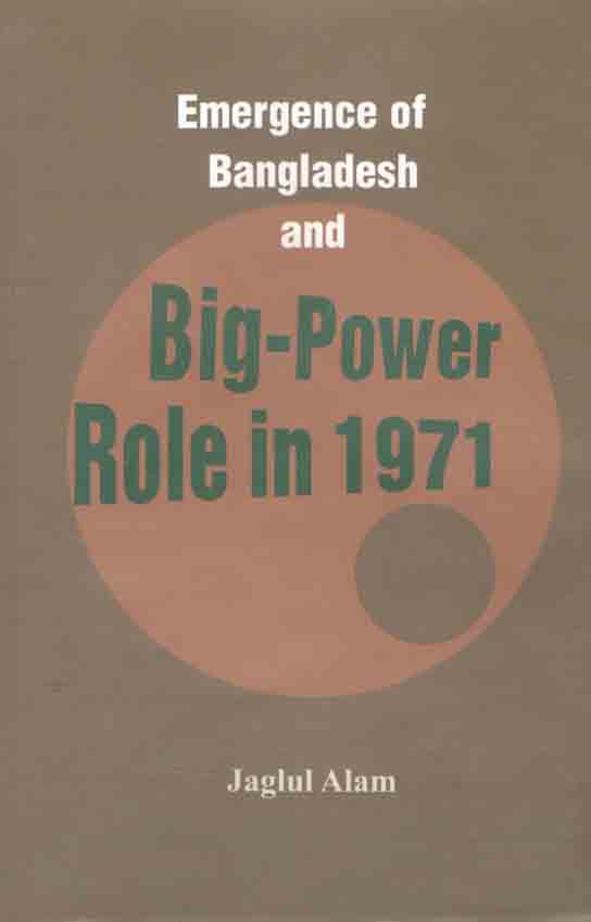 Emergence of Bangladesh and Big Power Role in 1971