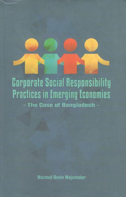 Corporate Social Responsibility Practices in Emerging Economies: The Case of Bangladesh