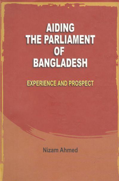Aiding The Parliament of Bangladesh (Experience and Prospect)
