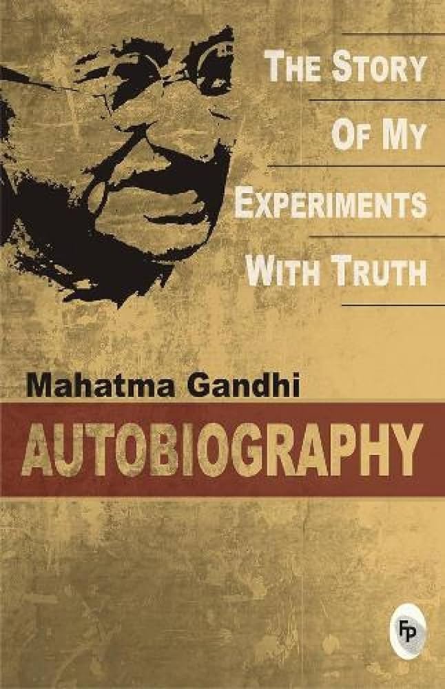 The Story of My Experiments With Truth : An Autobiography