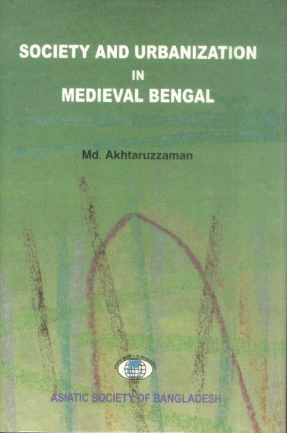 Society And Urbanization In Medieval Bengal