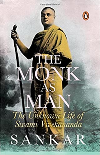 The Monk As Man : The Unknown Life of Swami Vivekananda