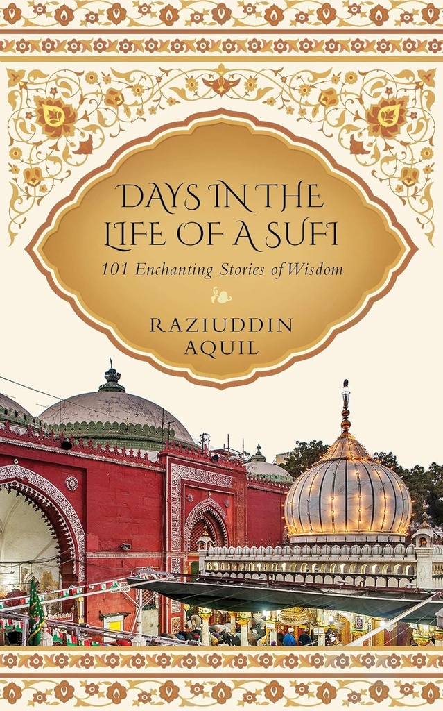 Days In The Life Of A Sufi : 101 Enchanting Stories of Wisdom