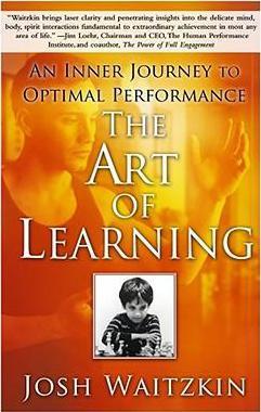 The Art Of Learning : An Inner Journey To Optimal Performance