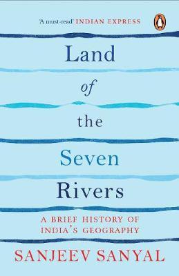 Land of the Seven Rivers : A Brief History Of Indias Geography