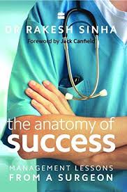 The Anatomy of Success : Management Lessons From a Surgeon